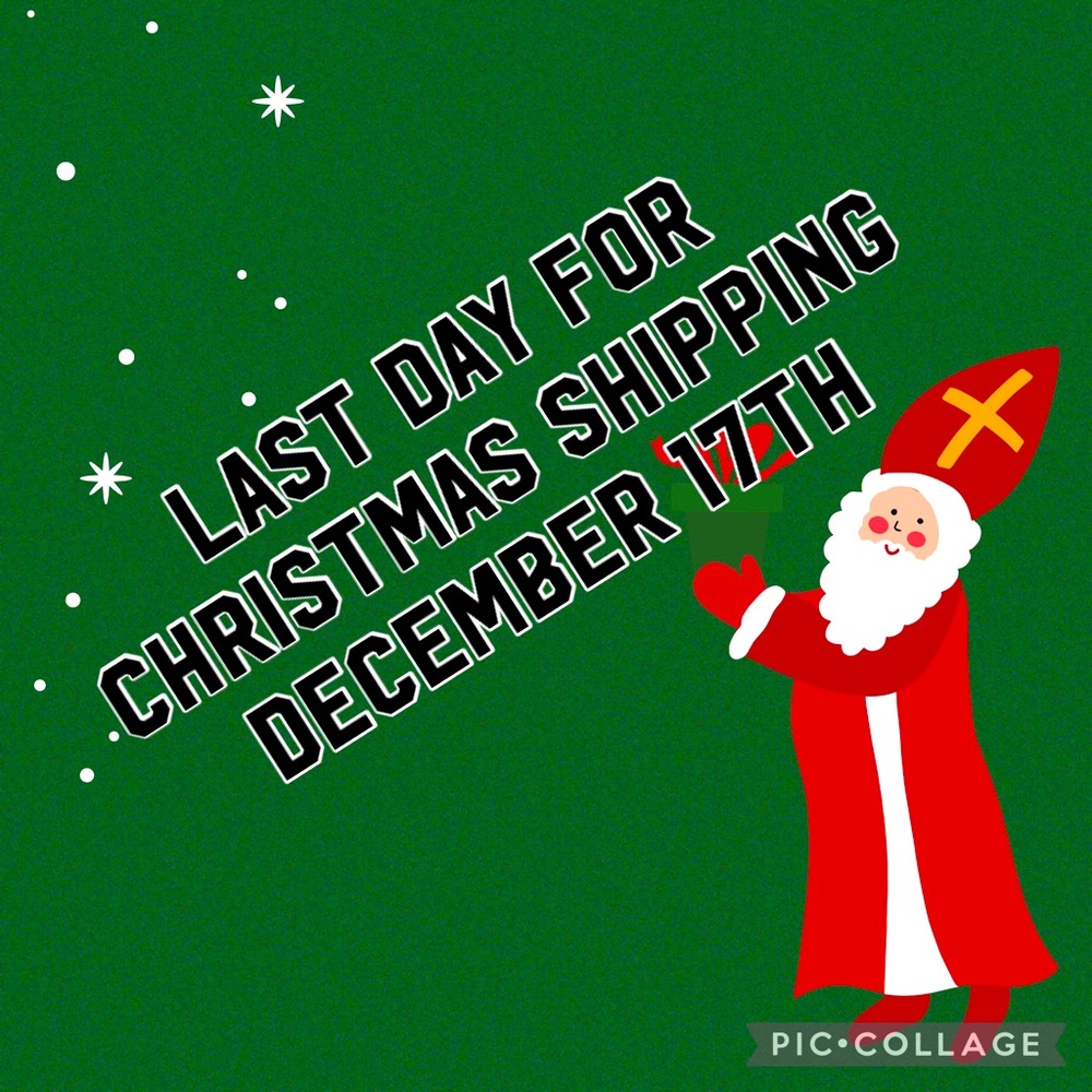 LAST DAY FOR SHIPPING : 12/17/24